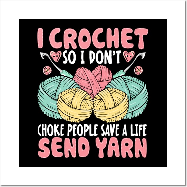 I Crochet So I Don’t Choke People Save A Life Send Yarn Wall Art by Nostalgia Trip